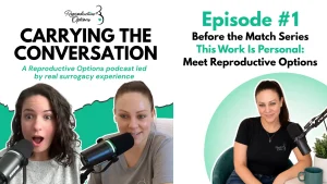 Carrying the Conversation surrogacy podcast by Reproductive Options featuring the Before the Match series